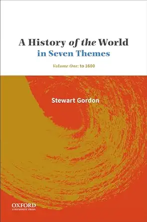 a history of the world in seven themes volume one to 1600 1st edition stewart gordon 0190642440,