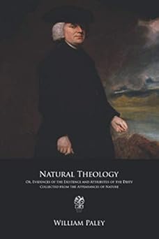 natural theology or evidences of the existence and attributes of the deity collected from the appearances of