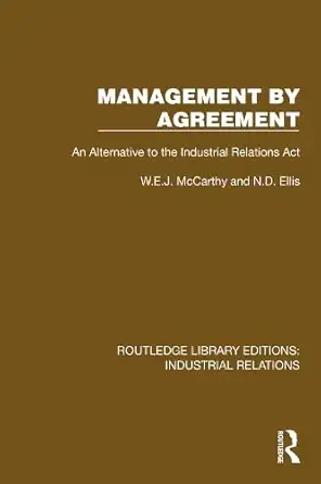 management by agreement an alternative to the industrial relations act 1st edition w e j mccarthy ,n d ellis