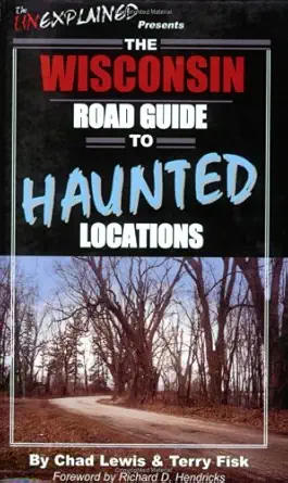 the wisconsin road guide to haunted locations 1st edition chad lewis ,terry fisk ,richard d hendricks