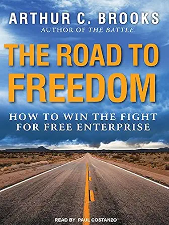the road to freedom how to win the fight for free enterprise 1st edition arthur c brooks ,paul costanzo