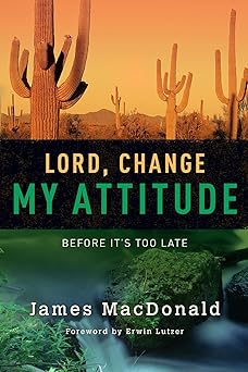lord change my attitude before its too late 1st edition james macdonald ,erwin lutzer 0802434398,