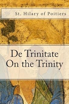 de trinitate on the trinity 1st edition st hilary of poitiers ,paul a boer sr 148011085x, 978-1480110854
