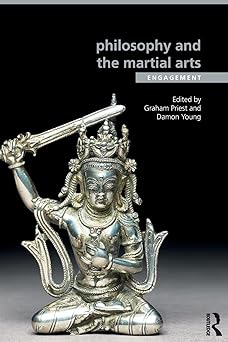 philosophy and the martial arts engagement 1st edition graham priest 1138016608, 978-1138016606