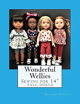 wonderful wellies sewing for 14 tall dolls 1st edition allisha m politis 1985723220, 978-1985723221