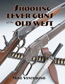 shooting lever guns of the old west 1st edition mike venturino 1879356821, 978-1879356825