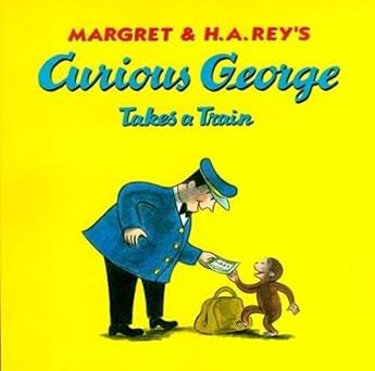 curious george takes a train 1st edition h a rey ,margret rey ,martha weston 0618065679, 978-0618065677