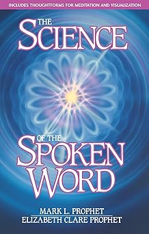 the science of the spoken word 1st edition mark l prophet ,elizabeth clare prophet 0916766071, 978-0916766078