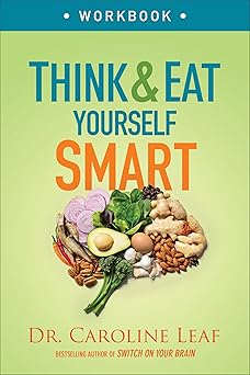 think and eat yourself smart workbook a neuroscientific approach to a sharper mind and healthier life 1st
