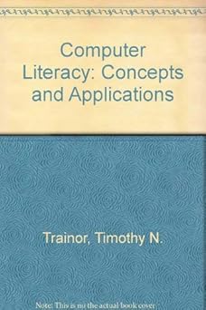 computer literacy concepts and applications 1st edition timothy n trainor 0938188259, 978-0938188254