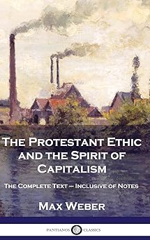 the protestant ethic and the spirit of capitalism the complete text inclusive of notes 1st edition max weber