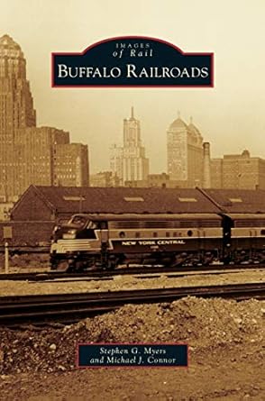 buffalo railroads 1st edition stephen g myers ,michael j connor 1531648452, 978-1531648459