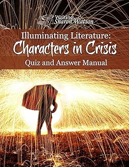 illuminating literature characters in crisis quiz and answer manual 1st edition sharon watson 1547148845,