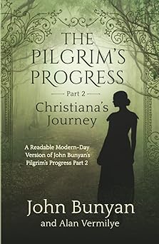 the pilgrims progress part 2 christianas journey a readable modern day version of john bunyana s pilgrima s