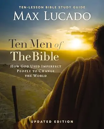 ten men of the bible   how god used imperfect people to change the world 1st edition max lucado 0310172039,