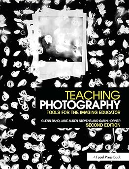 teaching photography 1st edition glenn rand ,jane stevensgarin horner 1138838543, 978-1138838543