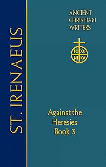 64 st irenaeus of lyons against the heresies 1st edition irenaeus m c steenberg ,dominic j unger ofm cap