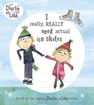 charlie and lola i really really need actual ice skates 1st edition lauren child 0803734514, 978-0803734517