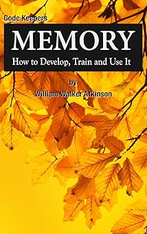 memory how to develop train and use it code keepers secret personal diary 1st edition william walker atkinson