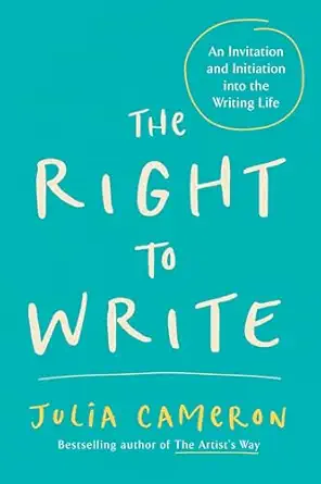 the right to write an invitation and initiation into the writing life 1st edition julia cameron 1585420093,