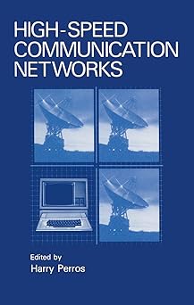 high speed communication networks 1st edition harry perros 1461365279, 978-1461365273