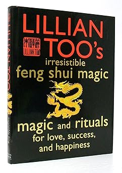 lillian toos irresistible feng shui magic magic and rituals for love success and happiness 1st edition