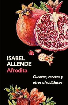 afrodita cuentos recetas y otros afrodisa acos / aphrodite a memoir of the senses cuentos recetas y otros