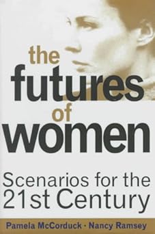 the futures of women scenarios for the twenty first century 1st edition pamela mccorduck ,nancy ramsey