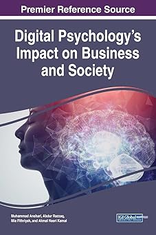 digital psychologys impact on business and society 1st edition muhammad anshari ,abdur razzaq ,mia fithriyah