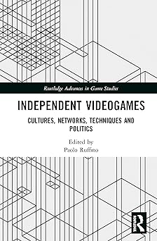 independent videogames cultures networks techniques and politics 1st edition paolo ruffino 0367336200,