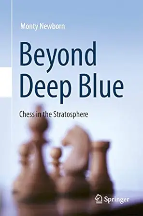 beyond deep blue chess in the stratosphere 1st edition monty newborn 1447160738, 978-1447160731