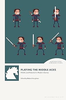 playing the middle ages pitfalls and potential in modern games 1st edition robert houghton ,andrew b r