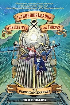 the curious league of detectives and thieves 3 the peruvian express 1st edition tom phillips 1645952398,