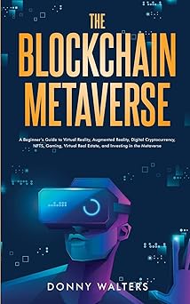 the blockchain metaverse a beginnera s guide to virtual reality augmented reality digital cryptocurrency nfts