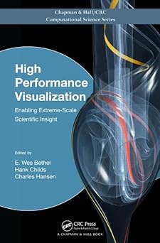 high performance visualization enabling extreme scale scientific insight 1st edition e wes bethel ,hank