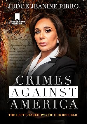 crimes against america the lefts takedown of our republic 1st edition jeanine pirro 1735503762, 978-1735503769