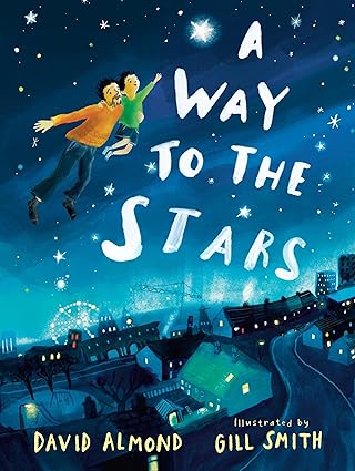 a way to the stars 1st edition david almond ,gill smith 1536231258, 978-1536231250
