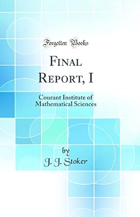 final report i courant institute of mathematical sciences 1st edition j j stoker 0656364904, 978-0656364909