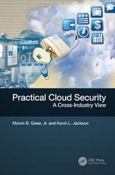 practical cloud security a cross industry view 1st edition melvin b greer jr ,kevin l jackson 1498729436,