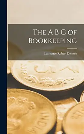 the a b c of bookkeeping 1st edition lawrence robert dicksee 1016053487, 978-1016053488