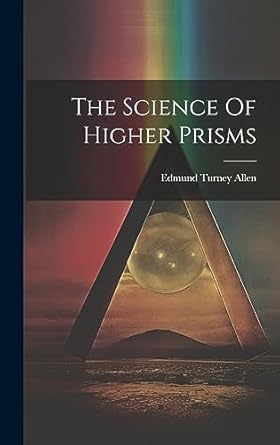 the science of higher prisms 1st edition edmund turney allen 1020403101, 978-1020403101