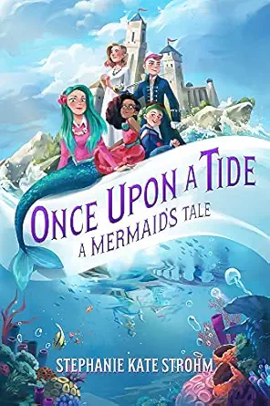 once upon a tide a mermaids tale 1st edition stephanie kate strohm 1368054439, 978-1368054430