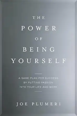 the power of being yourself a game plan for success by putting passion into your life and work 1st edition