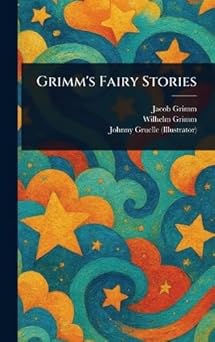 grimms fairy stories 1st edition jacob grimm ,wilhelm grimm ,johnny gruelle 1023052342, 978-1023052344