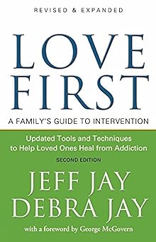 love first a familys guide to intervention 1st edition jeff jay ,debra jay ,george mcgovern 1592856616,