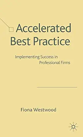 accelerated best practice implementing success in professional firms 1st edition fiona westwood 1403933340,