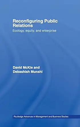 reconfiguring public relations ecology equity and enterprise 1st edition david mckie ,debashish munshi