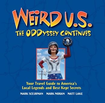 weird u s the oddyssey continues your travel guide to americas local legends and best kept secrets 1st