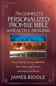 the complete personalized promise bible on health and healing every promise in the bible from genesis to