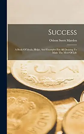 success a book of ideals helps and examples for all desiring to make the most of life 1st edition orison